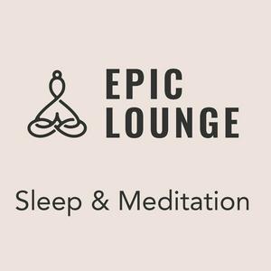 Słuchaj Epic-Lounge - Sleep & Meditation  w aplikacji