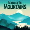 undefined Between The Mountains Adventure Podcast