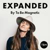 undefined EXPANDED Podcast by To Be Magnetic™