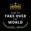 undefined How to Take Over the World