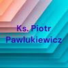 undefined Ks. Piotr Pawlukiewicz