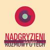 undefined Nadgryzieni - Rozmowy (nie tylko) o tech