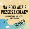 undefined Oliwer - opowiadania dla przedszkolaków pełne emocji, inspiracji, humoru, codzienności i bliskości