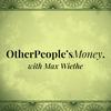 undefined Other People's Money with Max Wiethe