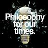 undefined Philosophy For Our Times