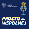 undefined Prosto ze Wspólnej - podcasty Ministerstwa Funduszy i Polityki Regionalnej