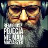 undefined Remigiusz "Pojęcia Nie Mam" Maciaszek