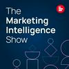 undefined The Marketing Intelligence Show