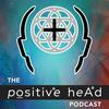 undefined The Positive Head Podcast