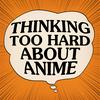 undefined Thinking Too Hard About Anime