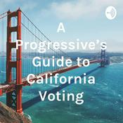 Podcast A Progressive’s Guide to California Voting