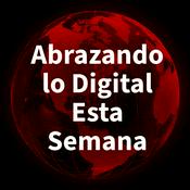 Podcast Abrazando lo Digital Esta Semana