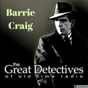 Podcast The Great Detectives Present Barrie Craig Confidential Investigator (Old Time Radio)