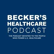 Podcast Becker’s Healthcare Podcast