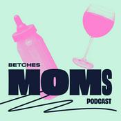 Podcast Betches Moms