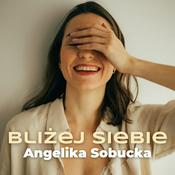 Podcast BLIŻEJ SIEBIE | Angelika Sobucka