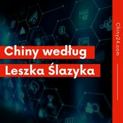 Podcast Chiny według Leszka Ślazyka