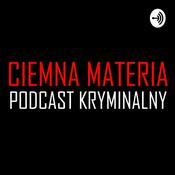 Podcast Ciemna materia. Podcast kryminalny