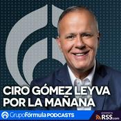 Podcast Ciro Gómez Leyva por la Mañana