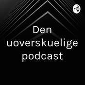 Podcast Den uoverskuelige podcast