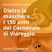 Podcast Dietro la maschera. I 150 anni del Carnevale di Viareggio - Intesa Sanpaolo On Air