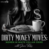 Podcast Dirty Money Moves: Women in White Collar Crime