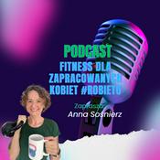 Podcast Fitness dla zapracowanych kobiet zaprasza Anna Sośnierz #robieto