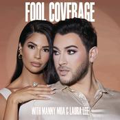 Podcast Fool Coverage with Manny MUA and Laura Lee