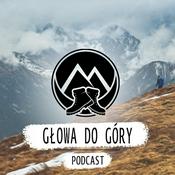 Podcast Głowa do góry - Chodź, opowiem Ci o górach!