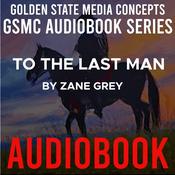 Podcast GSMC Audiobook Series: To the Last Man by Zane Grey