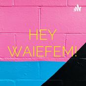 Podcast HEY WAIEFEM!