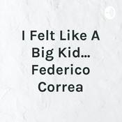 Podcast I Felt Like A Big Kid... Federico Correa