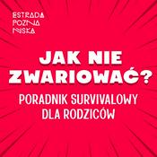 Podcast Jak nie zwariować? Poradnik survivalowy dla rodziców.