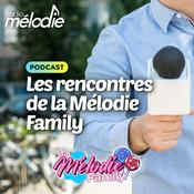 Podcast Les rencontres de la Mélodie Family - Radio Mélodie