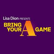 Podcast Lisa Dion presents Bring Your "A"Game