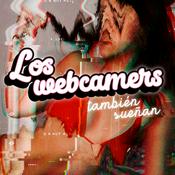 Podcast Los webcamers también sueñan