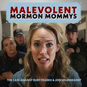 Podcast Malevolent Mormon Mommys | The Case Against Ruby Franke & Jodi Hildebrandt