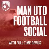 Podcast Manchester United Football Social with Full Time Devils