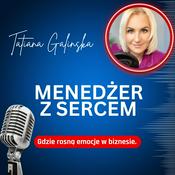 Podcast Menedżer z sercem ❤️ - gdzie rosną emocje w biznesie.