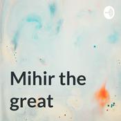 Podcast Mihir the great