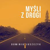 Podcast Myśli z drogi - Dominik Juszczyk