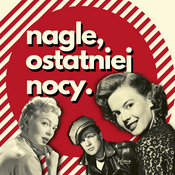 Podcast nagle, ostatniej nocy.