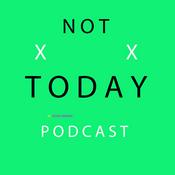 Podcast Not Today