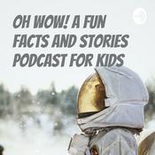 Podcast Oh wow! A fun facts and stories podcast for kids