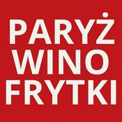 Podcast PARYŻ / WINO / FRYTKI