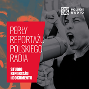 Podcast Perły reportażu Polskiego Radia