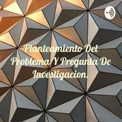 Podcast Planteamiento Del Problema Y Pregunta De Investigacion.