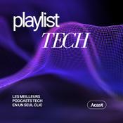 Podcast Playlist Tech : les meilleurs podcasts technologie