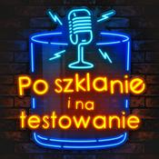 Podcast Po szklanie i na testowanie