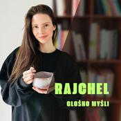 Podcast Rajchel Głośno Myśli